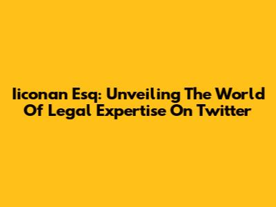 Iiconan Esq: Unveiling The World Of Legal Expertise On Twitter