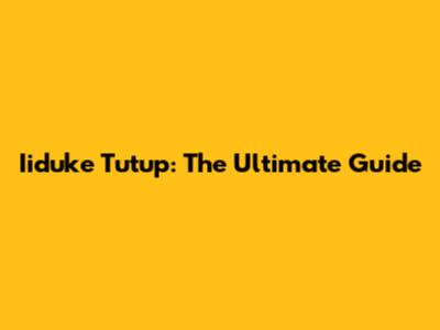 Iiduke Tutup: The Ultimate Guide