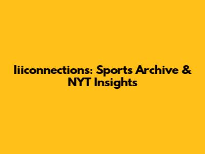 Iiiconnections: Sports Archive & NYT Insights