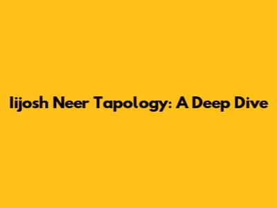 Iijosh Neer Tapology: A Deep Dive