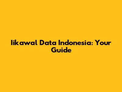 Iikawal Data Indonesia: Your Guide