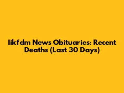 Iikfdm News Obituaries: Recent Deaths (Last 30 Days)