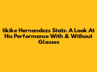 Iikike Hernandez's Stats: A Look At His Performance With & Without Glasses