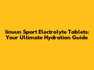 Iinuun Sport Electrolyte Tablets: Your Ultimate Hydration Guide