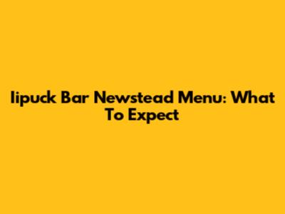 Iipuck Bar Newstead Menu: What To Expect