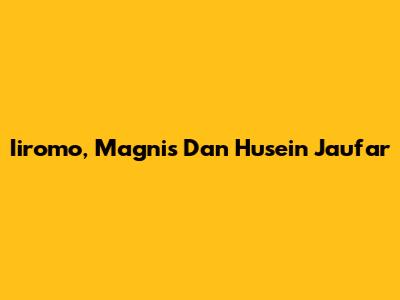 Iiromo, Magnis Dan Husein Jau'far