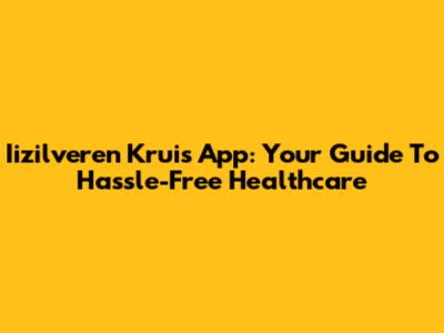 Iizilveren Kruis App: Your Guide To Hassle-Free Healthcare