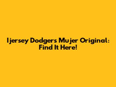 Ijersey Dodgers Mujer Original: Find It Here!