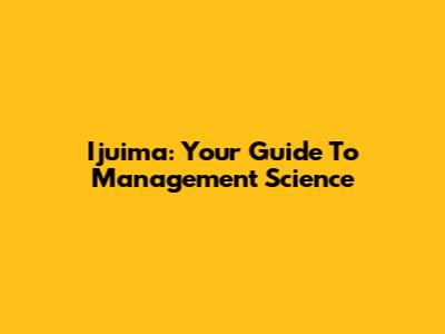 Ijuima: Your Guide To Management Science