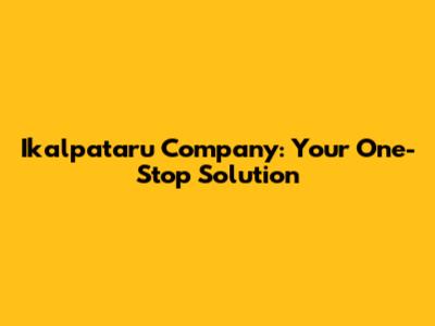 Ikalpataru Company: Your One-Stop Solution