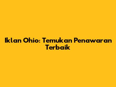 Iklan Ohio: Temukan Penawaran Terbaik