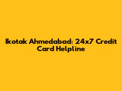 Ikotak Ahmedabad: 24x7 Credit Card Helpline