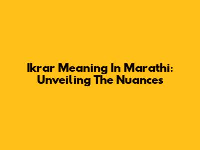 Ikrar Meaning In Marathi: Unveiling The Nuances