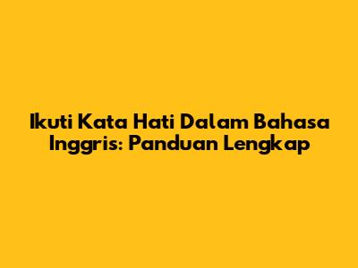 Ikuti Kata Hati Dalam Bahasa Inggris: Panduan Lengkap