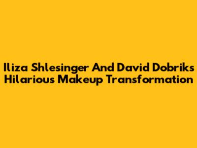 Iliza Shlesinger And David Dobrik's Hilarious Makeup Transformation