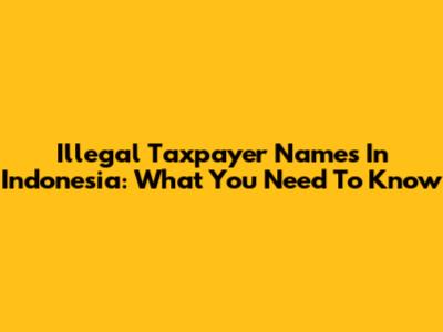 Illegal Taxpayer Names In Indonesia: What You Need To Know