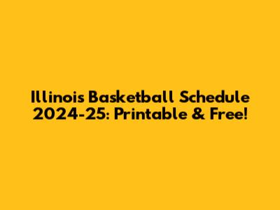 Illinois Basketball Schedule 2024-25: Printable & Free!
