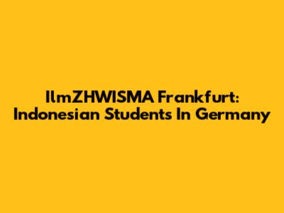 IlmZHWISMA Frankfurt: Indonesian Students In Germany
