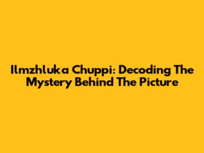 Ilmzhluka Chuppi: Decoding The Mystery Behind The Picture