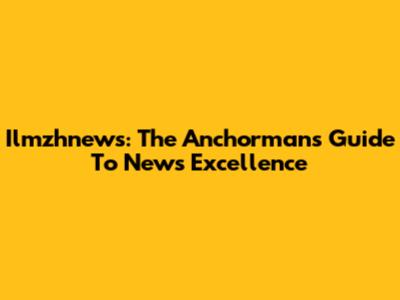 Ilmzhnews: The Anchorman's Guide To News Excellence