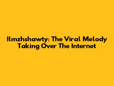 Ilmzhshawty: The Viral Melody Taking Over The Internet