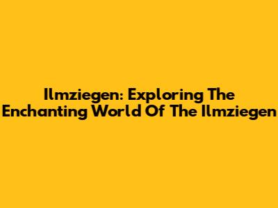 Ilmziegen: Exploring The Enchanting World Of The Ilmziegen