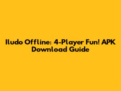 Iludo Offline: 4-Player Fun! APK Download Guide