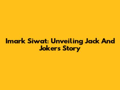 Imark Siwat: Unveiling Jack And Joker's Story