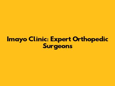 Imayo Clinic: Expert Orthopedic Surgeons
