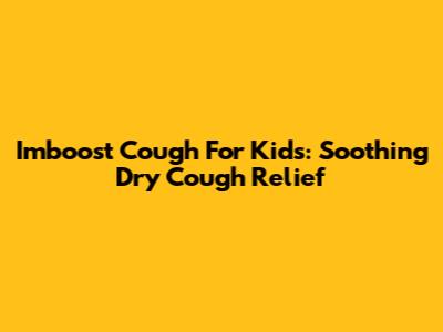 Imboost Cough For Kids: Soothing Dry Cough Relief