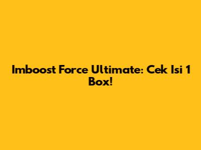 Imboost Force Ultimate: Cek Isi 1 Box!