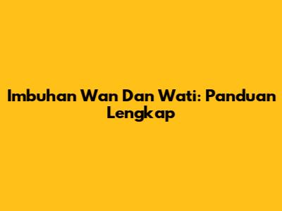 Imbuhan Wan Dan Wati: Panduan Lengkap