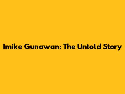 Imike Gunawan: The Untold Story