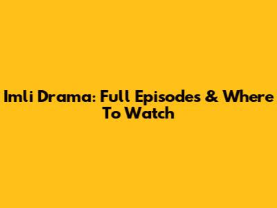 Imli Drama: Full Episodes & Where To Watch