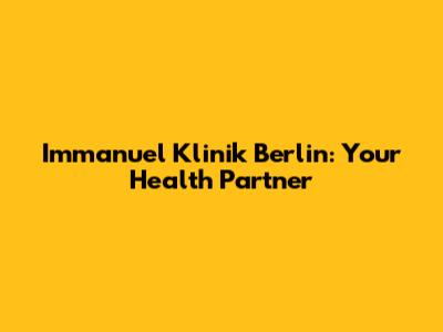 Immanuel Klinik Berlin: Your Health Partner