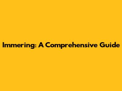 Immering: A Comprehensive Guide