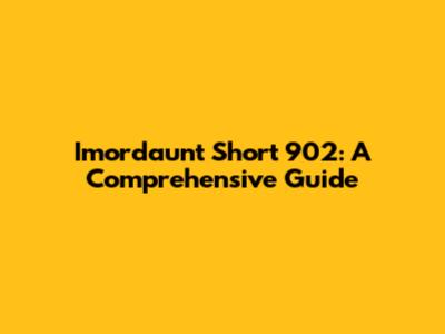 Imordaunt Short 902: A Comprehensive Guide