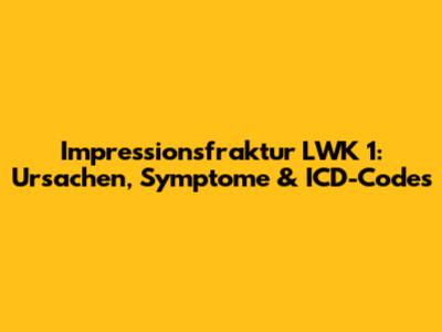 Impressionsfraktur LWK 1: Ursachen, Symptome & ICD-Codes