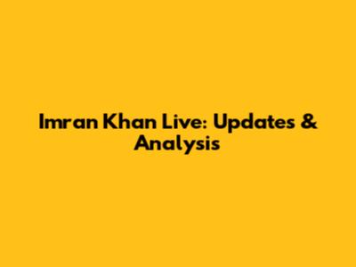 Imran Khan Live: Updates & Analysis