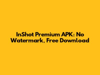 InShot Premium APK: No Watermark, Free Download