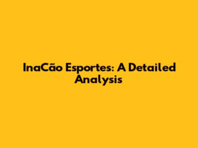 InaCão Esportes: A Detailed Analysis