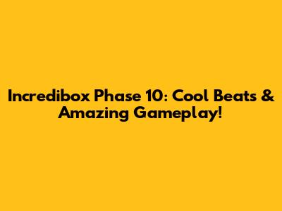 Incredibox Phase 10: Cool Beats & Amazing Gameplay!