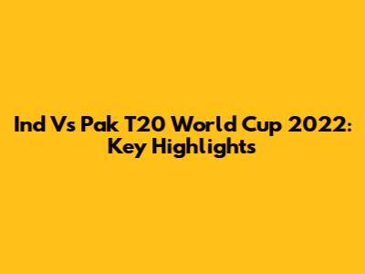 Ind Vs Pak T20 World Cup 2022: Key Highlights