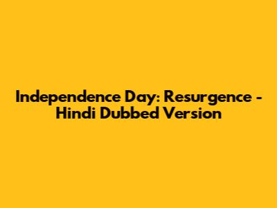 Independence Day: Resurgence - Hindi Dubbed Version