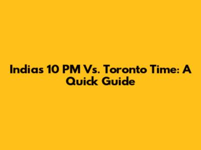 India's 10 PM Vs. Toronto Time: A Quick Guide