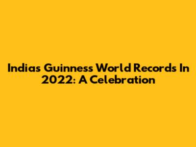 India's Guinness World Records In 2022: A Celebration