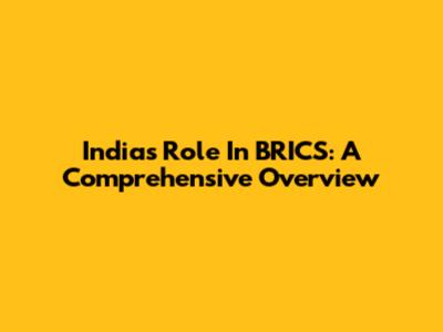 India's Role In BRICS: A Comprehensive Overview