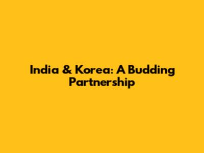 India & Korea: A Budding Partnership