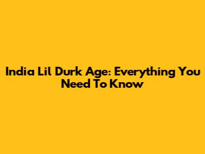 India Lil Durk Age: Everything You Need To Know