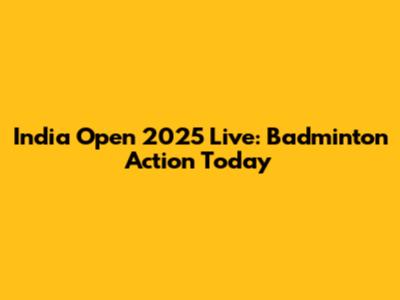 India Open 2025 Live: Badminton Action Today